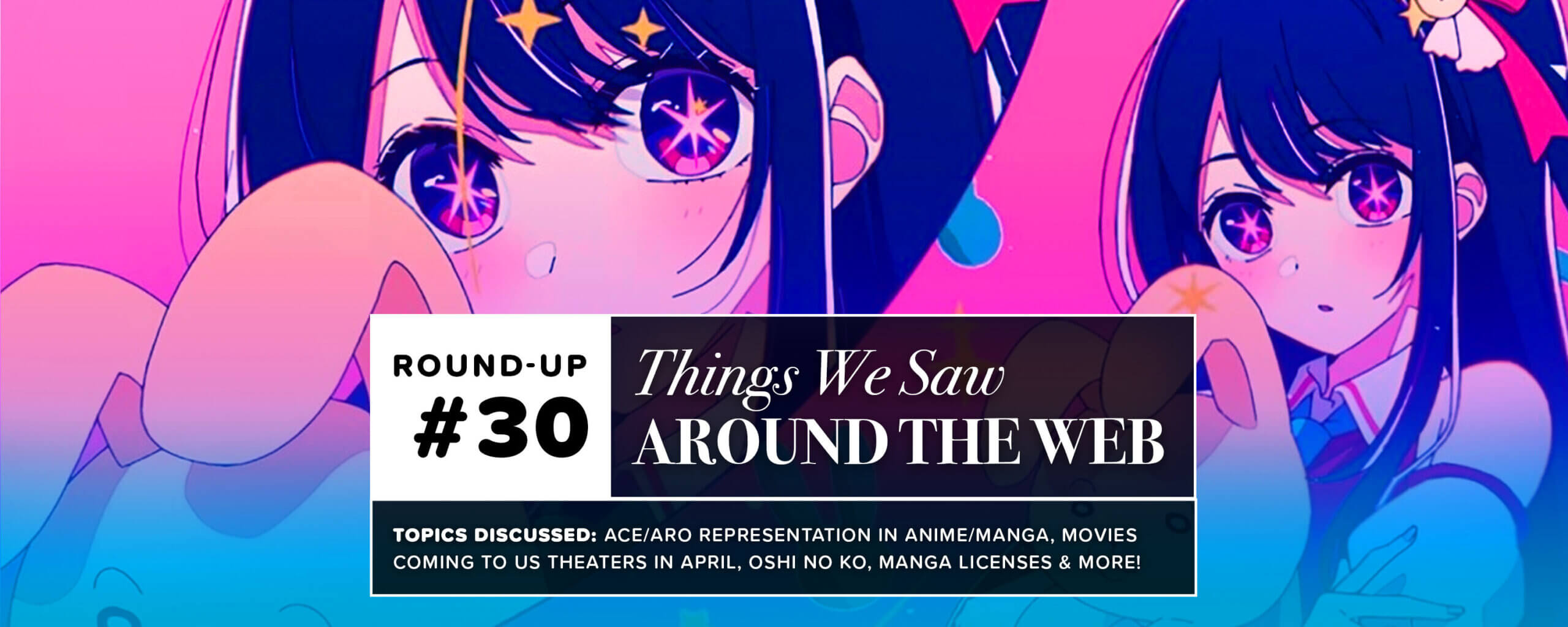 Things We Saw Around The Web #30: Ace/Aro Representation in Anime/Manga,  Oshi no Ko, Manga License announcements